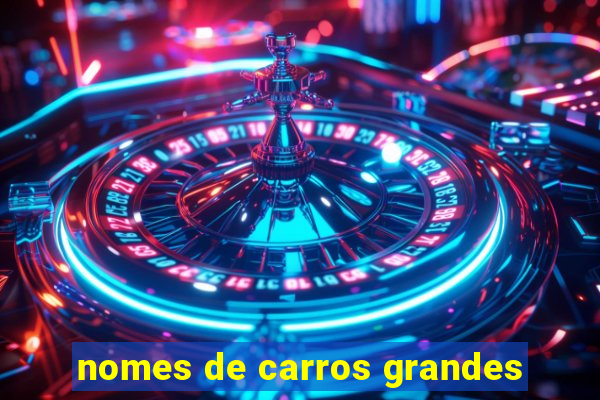 nomes de carros grandes